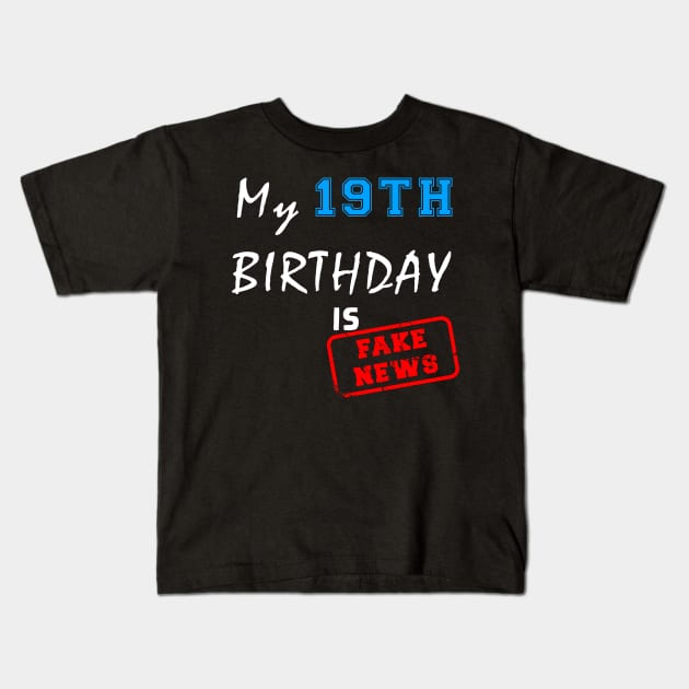 My 19th birthday is fake news Kids T-Shirt by Flipodesigner